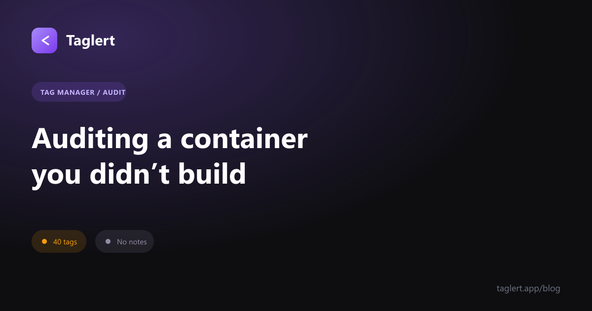 How to Audit a Google Tag Manager Container You Didn't Build