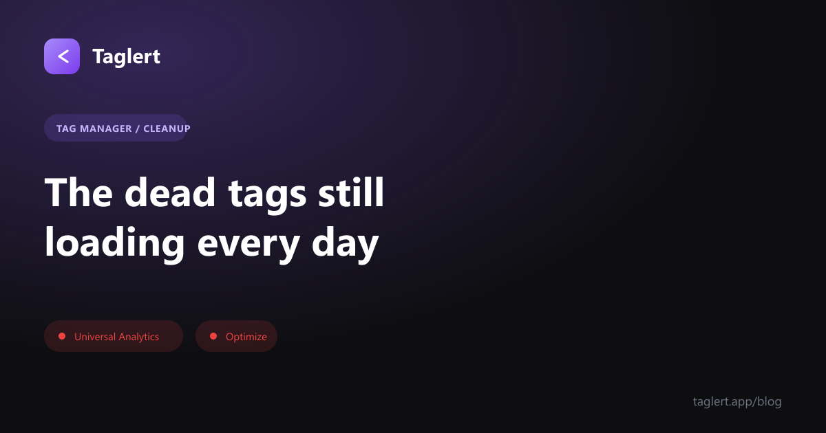The Dead Tags Still Loading on Your Site Every Single Day
