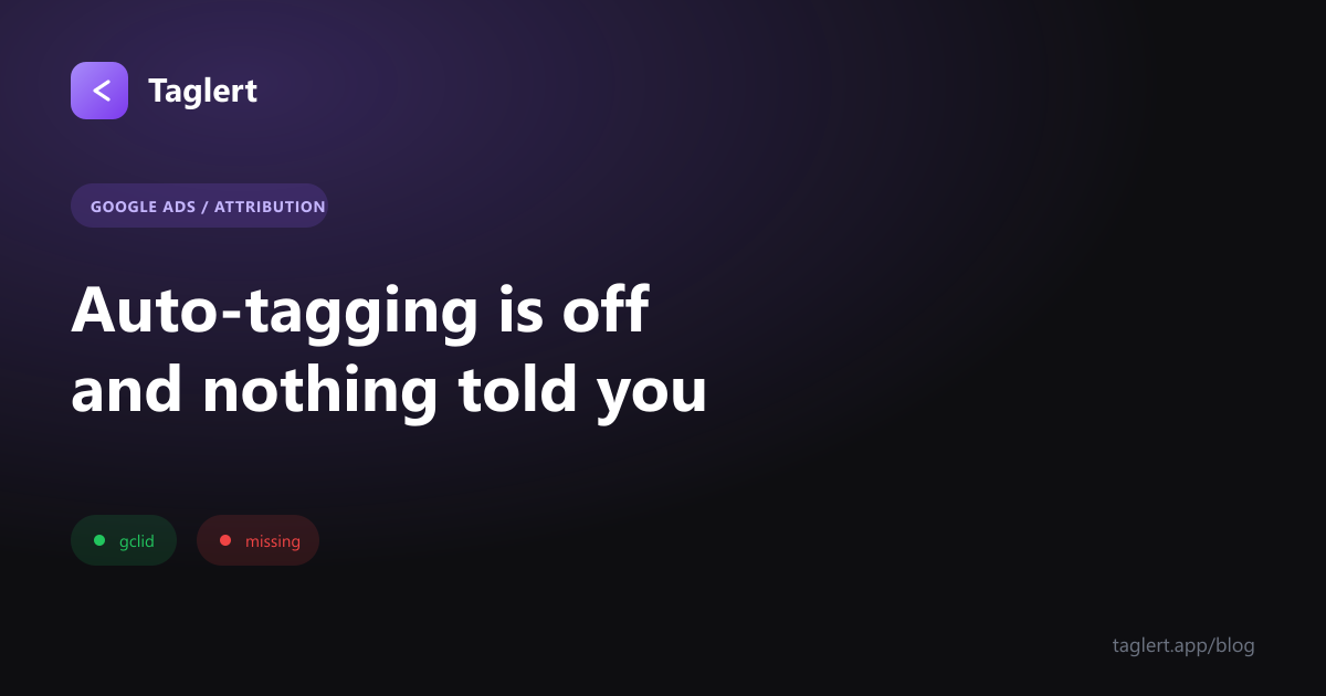 Auto-Tagging Is Off, and Your Attribution Has Been Guessing Ever Since