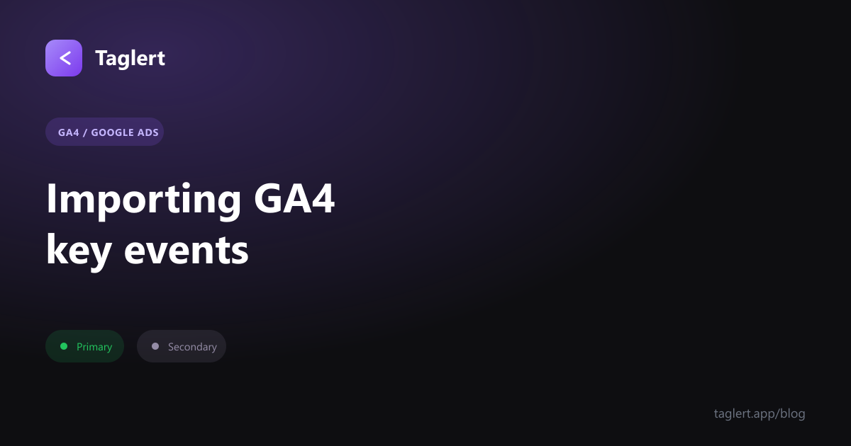Importing GA4 Key Events into Google Ads: When to Do It, and the Trap Waiting at the End