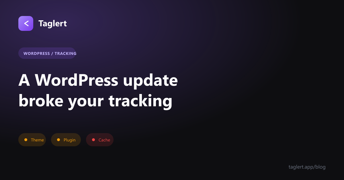 A WordPress Update Broke Your Tracking and Nobody Told You